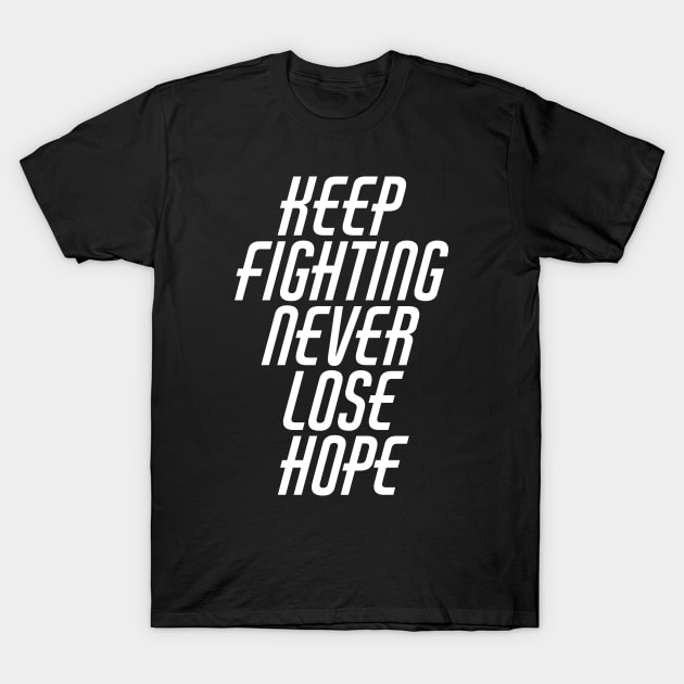 Keep Fighting Never Lose Hope T-Shirt by Texevod